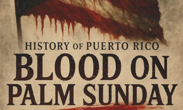 Blood on Palm Sunday: The Untold Story of the Ponce Massacre and Puerto Rico’s Fight for Freedom