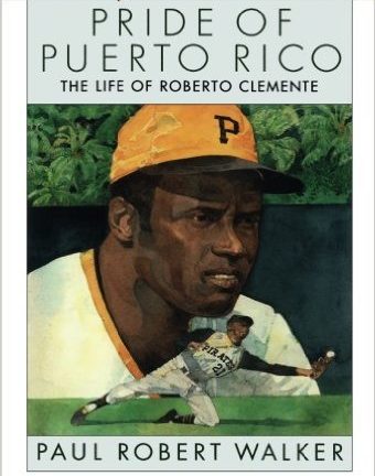 Pride of Puerto Rico: The Life of Roberto Clemente