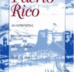 Puerto Rico : An Interpretive History from Pre-Columbian Times To 1900