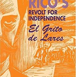 Puerto Rico’s Revolt for Independence : El Grito de Lares